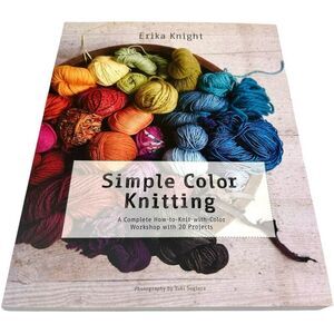 Simple Color Knitting: A Complete How-to-Knit-with-Color Workshop w/ 20 Projects